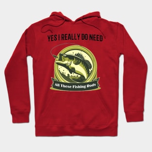 Yes I do Really Need All These Fishing Rods Funny T-shirt For Fishing Lovers. Hoodie